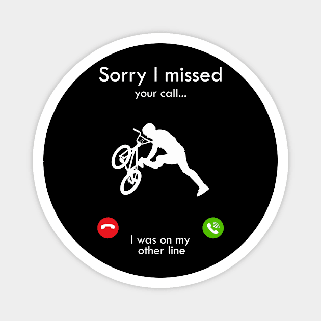 BMX Sorry I Missed Your Call I Was on my other line Magnet by Tshirt114